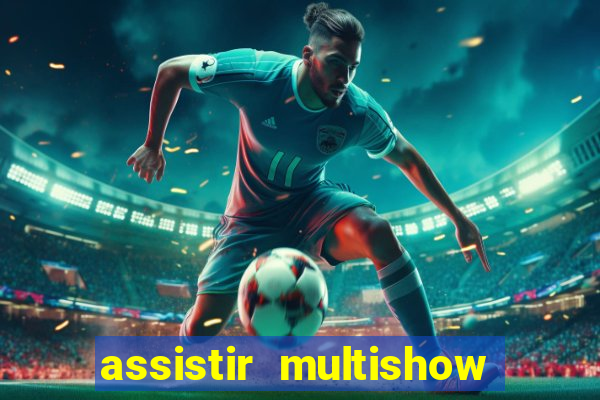 assistir multishow de graça